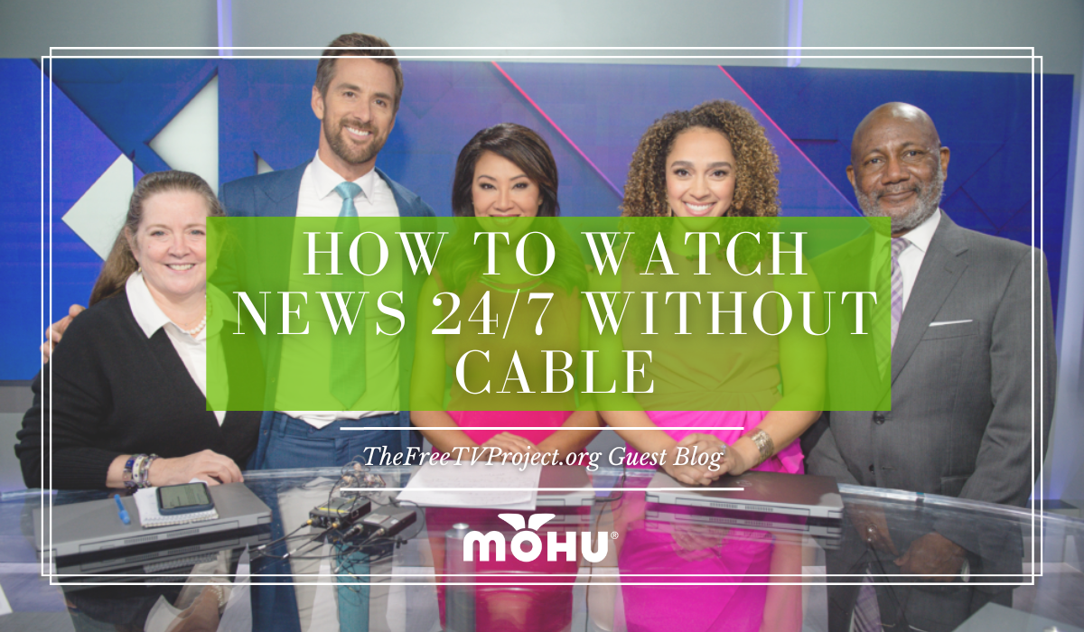 How to Watch News 24/7 Without Cable - TheFreeTVProject.org Guest Blog