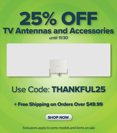 Enjoy 25% off TV antennas & accessories until 11/30 using coupon code THANKFUL25.