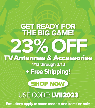 Get ready for the Big Game with 23% TV antennas & accessories + free shipping! Use code LVII2023 until 2/12 to save.